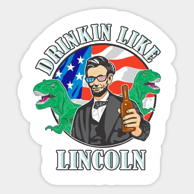 Drinkin Like Lincoln Murica T-Rex 4th of July T-Shirt Sticker by FreckleFaceDoodles